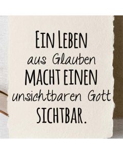 Motivstempel Ein Leben aus Glauben macht einen unsichtbaren Gott sichtbar.  