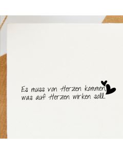 Holzstempel mit Sinnspruch: Es muss von Herzen kommen, was auf Herzen wirken soll.  